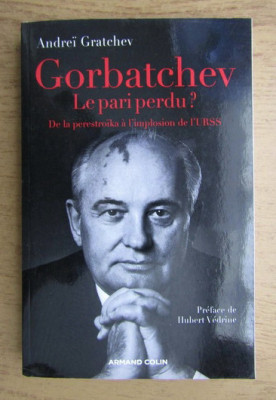 Gratchev - Gorbatchev. Le pari perdu? De la perestroika a l&amp;#039;implosion de l&amp;#039;URSS foto