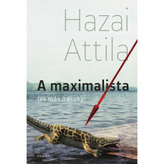 A maximalista - (és más írások) - Hazai Attila