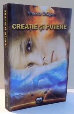 CREATIE SI PUTERE de SIMONA DRAGAN , 2009 foto