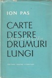 Cumpara ieftin Carte Despre Drumuri Lungi - Ion Pas, Editura Pentru Literatura, 1965, 285 Pagini, Coperta Cartonata
