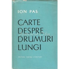 Carte Despre Drumuri Lungi - Ion Pas