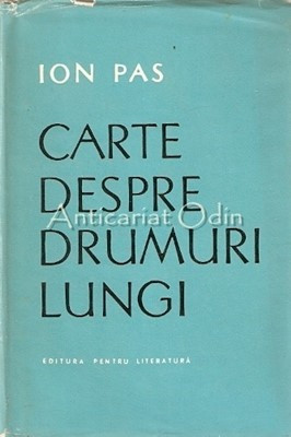 Carte Despre Drumuri Lungi - Ion Pas