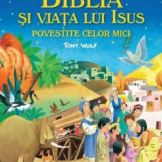 Biblia si viata lui Isus povestite celor mici - Tony Wolf