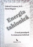 ENERGIA TAHIONICA. O NOUA PARADIGMA IN VINDECAREA HOLISTICA-GABRIEL COUSENS, DAVID WAGNER-272111