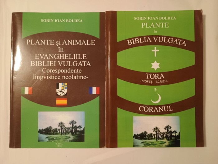 Sorin Ioan Boldea - Plante și animale &icirc;n Evangheliile Bibliei Vulgata + Plante &icirc;n Biblia Vulgata, Tora și Coranul