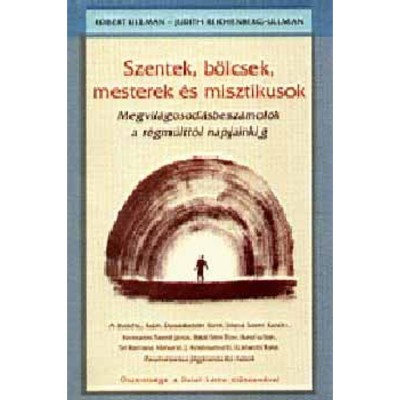 Szentek, b&amp;ouml;lcsek, mesterek &amp;eacute;s misztikusok - Megvil&amp;aacute;gosod&amp;aacute;sbesz&amp;aacute;mol&amp;oacute;k a r&amp;eacute;gm&amp;uacute;ltt&amp;oacute;l napjainkig - Robert Ullman foto