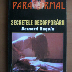 Bernard Raquin - Secretele decorporarii. Ghid practic de parasire a corpului