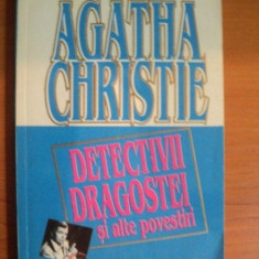 DETECTIVII DRAGOSTEI SI ALTE POVESTIRI de CHRISTIE AGATHA , Bucuresti 1993