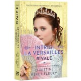 Cumpara ieftin Intrigi la Versilles, vol. I, Rivale, Christine Feret-Fleury