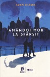 AS - ADAM SILVERA - AMANDOI MOR LA SFARSIT