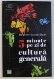 5 MINUTE PE ZI DE CULTURA GENERALA de DELPHINE GASTON SLOAN , 2020