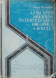 CONCEPTII MODERNE IN FERTILIZAREA ORGANICA A SOLULUI - AUREL DORNEANU, 1984