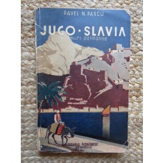 Pavel N. Pascu, Jugo - Slavia; Drumuri dalmatine, 1937, editia 1 CU DEDICATIE SI AUTOGRAF
