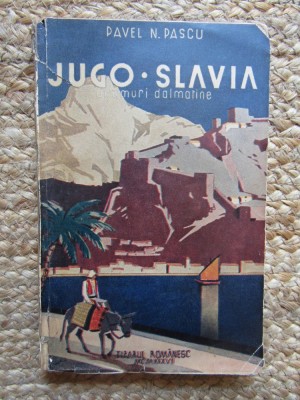 Pavel N. Pascu, Jugo - Slavia; Drumuri dalmatine, 1937, editia 1 CU DEDICATIE SI AUTOGRAF foto