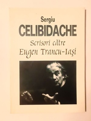 Sergiu Celibidache: scrisori către Eugen Trancu-Iași (ed. Fabian Anton) foto
