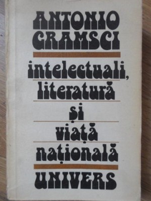 INTELECTUALI, LITERATURA SI VIATA NATIONALA-ANTONIO CRAMSCI-104232 foto