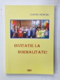 INVITATIE LA NORMALITATE ! de COSTEL NEACSU , 2013