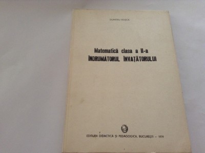 MATEMATICA CLASA A II-A INRUMATORUL INVATATORULUI DUMITRU ROSCA-RF13/0 foto