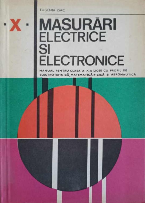 MASURARI ELECTRICE SI ELECTRONICE. MANUAL PENTRU CLASA A X-A LICEE CU ...