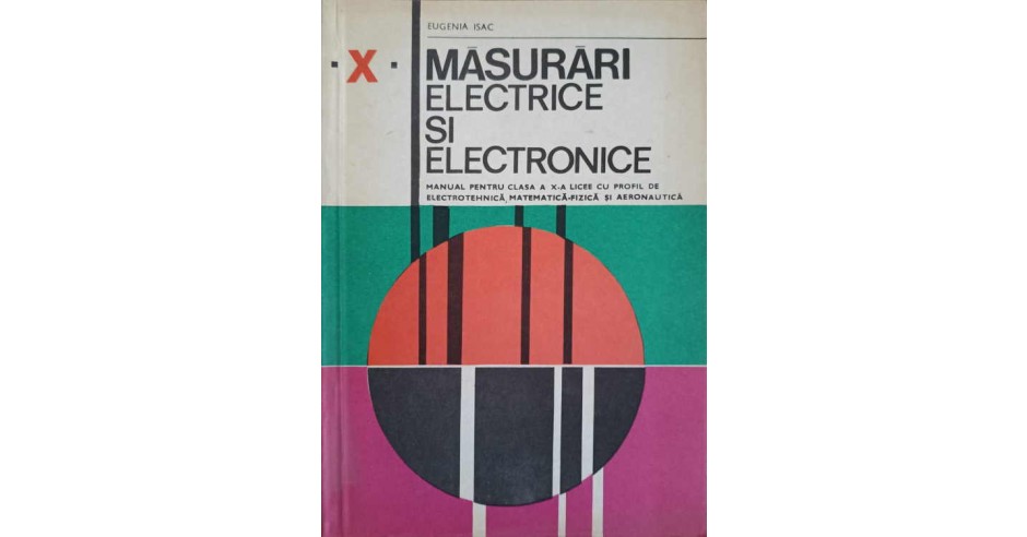 MASURARI ELECTRICE SI ELECTRONICE. MANUAL PENTRU CLASA A X-A LICEE CU ...