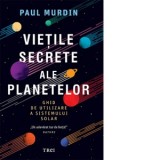 Vietile secrete ale planetelor. Ghid de utilizare a sistemului solar - Constantin Dumitru Palcus, Paul Murdin