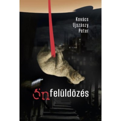 &amp;Ouml;nfel&amp;uuml;ld&amp;ouml;z&amp;eacute;s - Kov&amp;aacute;cs &amp;Uacute;jsz&amp;aacute;szy P&amp;eacute;ter foto