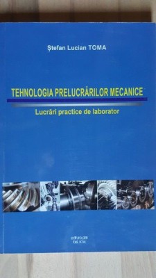 Tehnologia prelucrarilor mecanice Lucrari practice- Stefan Lucian Toma foto