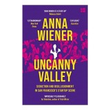 Uncanny Valley Carte Fiction Fictiune Non-Fictiune Anna Wiener Experienta Tech Silicon Valley Descriere Detaliata