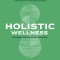 Holistic Wellness: Ancient and Modern Health Practices to Revitalize Your Mind, Body, and Spirit