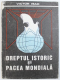 DREPTUL ISTORIC SI PACEA MONDIALA de VICTOR ISAC , 1992
