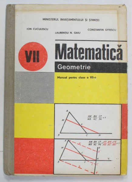 MATEMATICA , GEOMETRIE , MANUAL PENTRU CLASA A VII -A de ION CUCULESCU ...CONSTANTIN OTTESCU , 1992