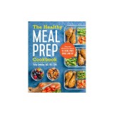 The Healthy Meal Prep Cookbook: Easy and Wholesome Meals to Cook, Prep, Grab, and Go