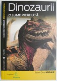 Dinozaurii. O lume pierduta &ndash; Jean-Guy Michard - Carte Istorie, Stiinta - Carti noi si anticariat