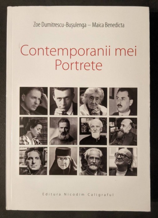 CONTEMPORANII MEI PORTRETE Zoe Dumitrescu Busulenga Maica Benedicta 398pag Blaga Brancusi Eliade Galaction Teoctist Cioculescu Principesa Ileana Cajal