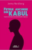 Fetele ascunse din Kabul - Jenny Nordberg