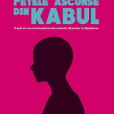 Fetele ascunse din Kabul - Jenny Nordberg