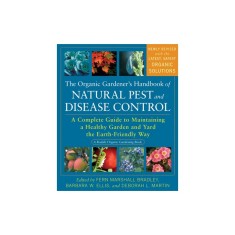 The Organic Gardener's Handbook of Natural Pest and Disease Control: A Complete Guide to Maintaining a Healthy Garden and Yard the Earth-Friendly Way