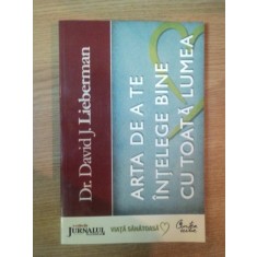 ARTA DE A TE INTELEGE BINE CU TOATA LUMEA de DAVID J. LIEBERMAN , 2008