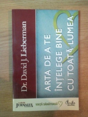 ARTA DE A TE INTELEGE BINE CU TOATA LUMEA de DAVID J. LIEBERMAN , 2008 foto