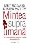 Mintea supraumana sau despre genialitate ca insusire fireasca a creierului nostru - Humanitas