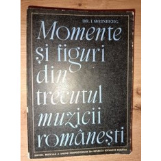 Momente si figuri din trecutul muzicii romanesti- I. Weinberg