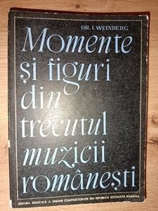 Momente si figuri din trecutul muzicii romanesti- I. Weinberg foto
