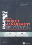 The Definitive Guide to Project Management. The Fast Track to Getting the Job Done on Time and on Budget - Sebastian Nokes, Sean Kelly