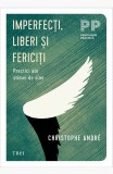 Imperfecţi, liberi şi fericiţi.. Practici ale stimei de sine - Christophe Andre