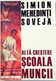 Simion Mehedinti Soveja - Alta Crestere. Scoala Muncii _ carte _ Ed. Rotonda, Pitesti, 2009 _ sociologie crestina romaneasca