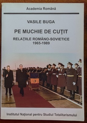 Vasile Buga - Pe muchie de cutit, relatiile romano-sovietice 1965-1989 foto