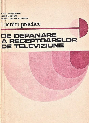 Lucrari practice de depanare areceptoarelor de televiziune 1981 foto