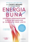 Energia buna. Legatura surprinzatoare dintre metabolism si sanatate fara limite - Casey Means, Calley Means