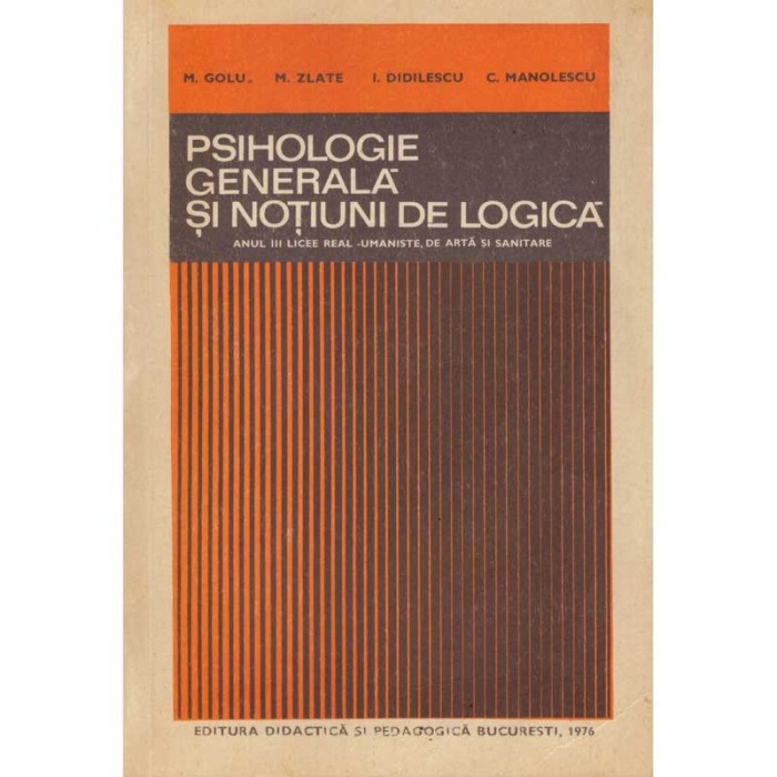 M. Golu, M. Zlate, I. Didilescu, C. Manolescu - Psihologie generala si notiuni de logica. Anul III licee real-umaniste, de arta