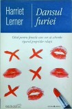 Harriet Lerner - Dansul furiei. Ghid pentru femei care vor sa schimbe tiparul